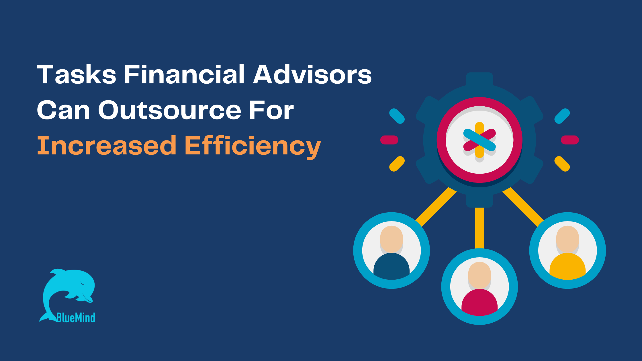 Tasks Financial Advisors Can Outsource For Increased Efficiency